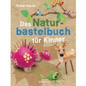 Das Naturbastelbuch für Kinder. 41 Projekte zum Basteln mit allem, was Wald, Wiese und Strand hergeben, EAN/ISBN-13: 9783809441793