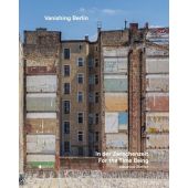 Vanishing Berlin - In der Zwischenzeit, Steffen, Alexander, Edition Braus Berlin GmbH, EAN/ISBN-13: 9783862282319