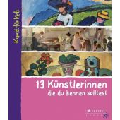 13 Künstlerinnen, die du kennen solltest, Schümann, Bettina, Prestel Verlag, EAN/ISBN-13: 9783791343259