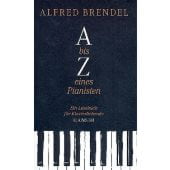 A bis Z eines Pianisten, Brendel, Alfred, Carl Hanser Verlag GmbH & Co.KG, EAN/ISBN-13: 9783446239975