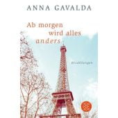 Ab morgen wird alles anders, Gavalda, Anna, Fischer, S. Verlag GmbH, EAN/ISBN-13: 9783596701995