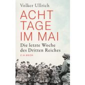 Acht Tage im Mai, Ullrich, Volker, Verlag C. H. BECK oHG, EAN/ISBN-13: 9783406749858