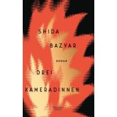 Drei Kameradinnen, Bazyar, Shida, Verlag Kiepenheuer & Witsch GmbH & Co KG, EAN/ISBN-13: 9783462052763