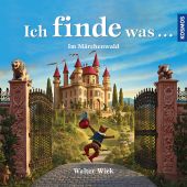 Ich finde was - Im Märchenwald, Wick, Walter, Franckh-Kosmos Verlags GmbH & Co. KG, EAN/ISBN-13: 9783440171660