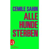 Alle Hunde sterben, Sahin, Cemile, Aufbau Verlag GmbH & Co. KG, EAN/ISBN-13: 9783351038274