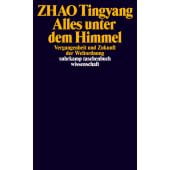 Alle unter einem Himmel, Tingyang, Zhao, Suhrkamp, EAN/ISBN-13: 9783518298824