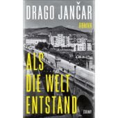 Als die Welt entstand, Jancar, Drago, Zsolnay Verlag Wien, EAN/ISBN-13: 9783552073586