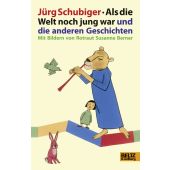 Als die Welt noch jung war und die anderen Geschichten, Schubiger, Jürg, Beltz, Julius Verlag, EAN/ISBN-13: 9783407799975