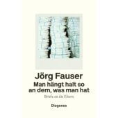 Man hängt halt so an dem, was man hat, Fauser, Jörg, Diogenes Verlag AG, EAN/ISBN-13: 9783257071634