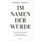 Im Namen der Würde, Knoch, Habbo, Carl Hanser Verlag GmbH & Co.KG, EAN/ISBN-13: 9783446274167