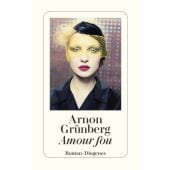 Amour fou, Grünberg, Arnon, Diogenes Verlag AG, EAN/ISBN-13: 9783257243147