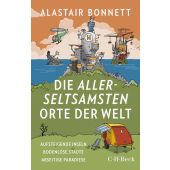 Die allerseltsamsten Orte der Welt, Bonnett, Alastair, Verlag C. H. BECK oHG, EAN/ISBN-13: 9783406782558