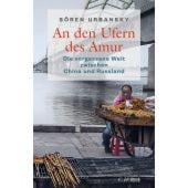 An den Ufern des Amur, Urbansky, Sören, Verlag C. H. BECK oHG, EAN/ISBN-13: 9783406768521