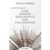 Anfänge, Vieweg, Klaus, Verlag C. H. BECK oHG, EAN/ISBN-13: 9783406806544