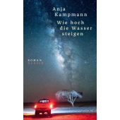 Wie hoch die Wasser steigen, Kampmann, Anja, Carl Hanser Verlag GmbH & Co.KG, EAN/ISBN-13: 9783446258150
