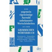 Eine ungemein eigensinnige Auswahl unbekannter Wortschönheiten aus dem Grimmschen Wörterbuch, EAN/ISBN-13: 9783423147071