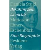Berühmt sein ist nichts, Strigl, Daniela, Residenz Verlag, EAN/ISBN-13: 9783701733408