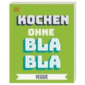 Kochen ohne Blabla - Veggie, Austruy, Anna, Dorling Kindersley Verlag GmbH, EAN/ISBN-13: 9783831039685