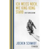 Ich weiß noch, wie King Kong starb, Schmidt, Jochen, Verlag C. H. BECK oHG, EAN/ISBN-13: 9783406766374