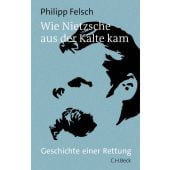 Wie Nietzsche aus der Kälte kam, Felsch, Philipp, Verlag C. H. BECK oHG, EAN/ISBN-13: 9783406777011