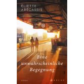 Eine unwahrscheinliche Begegnung, Abécassis, Éliette, Arche Literatur Verlag AG, EAN/ISBN-13: 9783716028148