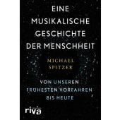 Eine musikalische Geschichte der Menschheit, Spitzer, Michael, Riva Verlag, EAN/ISBN-13: 9783742312242