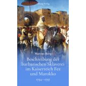 Beschreibung der barbarischen Sklaverei im Kaiserreich Fez und Marokko, Berg, Marcus, EAN/ISBN-13: 9783955102937
