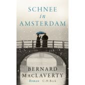 Schnee in Amsterdam, MacLaverty, Bernard, Verlag C. H. BECK oHG, EAN/ISBN-13: 9783406727009
