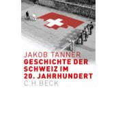 Geschichte der Schweiz im 20. Jahrhundert, Tanner, Jakob, Verlag C. H. BECK oHG, EAN/ISBN-13: 9783406683657