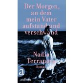 Der Morgen, an dem mein Vater aufstand und verschwand, Terranova, Nadia, Aufbau Verlag GmbH & Co. KG, EAN/ISBN-13: 9783351034849