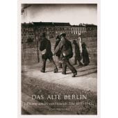 Das alte Berlin, Zille, Heinrich/Wall, Jeff/Arden, Roy u a, Schirmer/Mosel Verlag GmbH, EAN/ISBN-13: 9783829606905