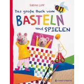 Das große Buch vom Basteln und Spielen, Lohf, Sabine, Gerstenberg Verlag GmbH & Co.KG, EAN/ISBN-13: 9783836957472