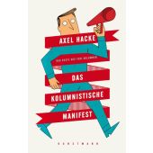 Das kolumnistische Manifest, Hacke, Axel, Verlag Antje Kunstmann GmbH, EAN/ISBN-13: 9783956140266