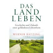 Das Landleben, Bätzing, Werner, Verlag C. H. BECK oHG, EAN/ISBN-13: 9783406748257