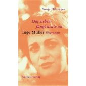 Das Leben fängt heute an - Inge Müller, Hilzinger, Sonja, Aufbau Verlag GmbH & Co. KG, EAN/ISBN-13: 9783351025854