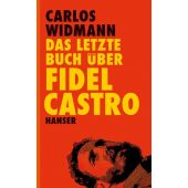 Das letzte Buch über Fidel Castro, Widmann, Carlos, Carl Hanser Verlag GmbH & Co.KG, EAN/ISBN-13: 9783446240049
