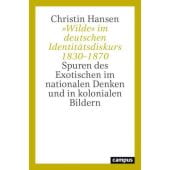 'Wilde' im deutschen Identitätsdiskurs 1830-1870, Hansen, Christin, Campus Verlag, EAN/ISBN-13: 9783593514611