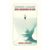 Der Abgrund in dir, Lehane, Dennis, Diogenes Verlag AG, EAN/ISBN-13: 9783257070392