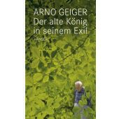Der alte König in seinem Exil, Geiger, Arno, Carl Hanser Verlag GmbH & Co.KG, EAN/ISBN-13: 9783446236349