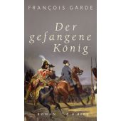 Der gefangene König, Garde, François, Verlag C. H. BECK oHG, EAN/ISBN-13: 9783406766657