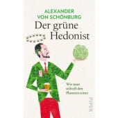 Der grüne Hedonist, von Schönburg, Alexander, Piper Verlag, EAN/ISBN-13: 9783492070317