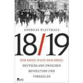 Der Krieg nach dem Krieg Deutschland zwischen Revolution und Versailles 1918/19, Platthaus, Andreas, EAN/ISBN-13: 9783871347863