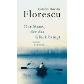 Der Mann, der das Glück bringt, Florescu, Catalin Dorian, Verlag C. H. BECK oHG, EAN/ISBN-13: 9783406691126