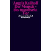 Der Mensch - das moralische Tier, Kallhoff, Angela, Suhrkamp, EAN/ISBN-13: 9783518299784