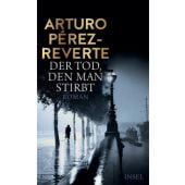 Der Tod, den man stirbt, Pérez-Reverte, Arturo, Insel Verlag, EAN/ISBN-13: 9783458177647
