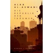 Die Republik der Träumer, al-Aswani, Alaa, Carl Hanser Verlag GmbH & Co.KG, EAN/ISBN-13: 9783446267497
