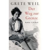 Der Weg zur Grenze, Weil, Grete, Verlag C. H. BECK oHG, EAN/ISBN-13: 9783406791062
