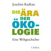 Die Ära der Ökologie, Radkau, Joachim, Verlag C. H. BECK oHG, EAN/ISBN-13: 9783406613722
