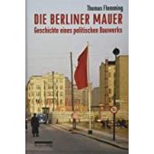 Die Berliner Mauer, Flemming, Thomas, be.bra Verlag GmbH, EAN/ISBN-13: 9783898091657