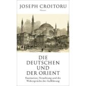 Die Deutschen und der Orient, Croitoru, Joseph, Carl Hanser Verlag GmbH & Co.KG, EAN/ISBN-13: 9783446260375